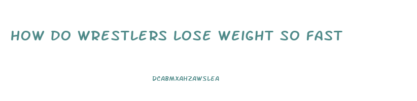 how do wrestlers lose weight so fast