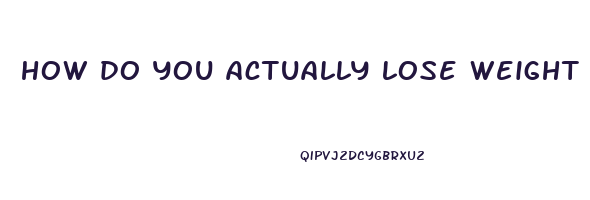 how do you actually lose weight