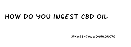 how do you ingest cbd oil