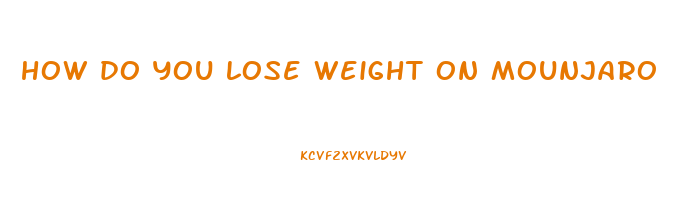 how do you lose weight on mounjaro