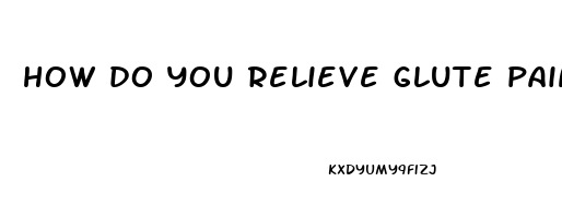 how do you relieve glute pain