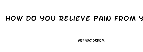 how do you relieve pain from your sciatic nerve