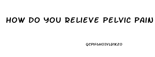 how do you relieve pelvic pain