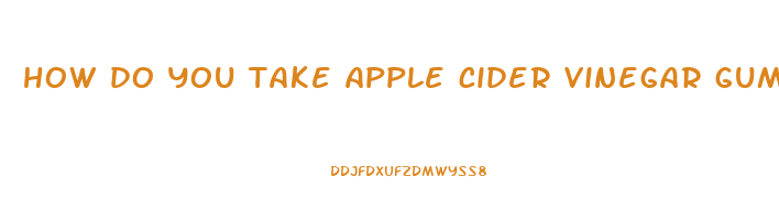 how do you take apple cider vinegar gummies