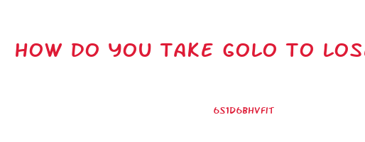 how do you take golo to lose weight
