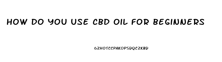 how do you use cbd oil for beginners