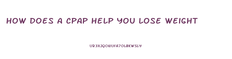 how does a cpap help you lose weight