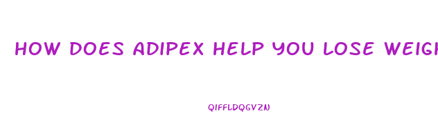 how does adipex help you lose weight
