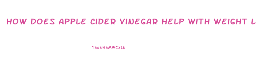 how does apple cider vinegar help with weight loss