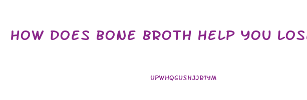 how does bone broth help you lose weight