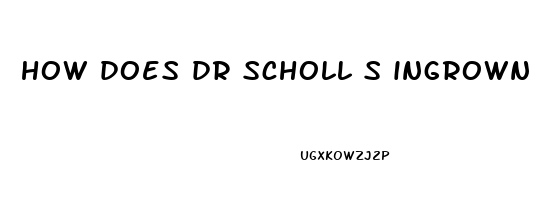 how does dr scholl s ingrown toenail pain reliever work