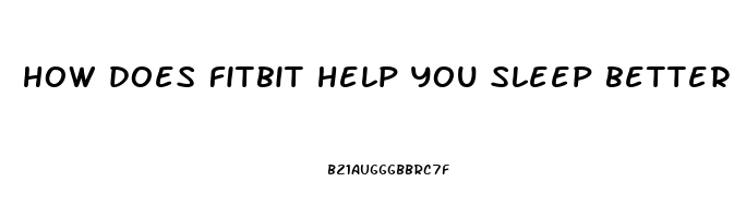 how does fitbit help you sleep better