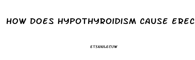 how does hypothyroidism cause erectile dysfunction