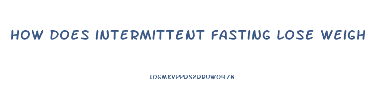 how does intermittent fasting lose weight