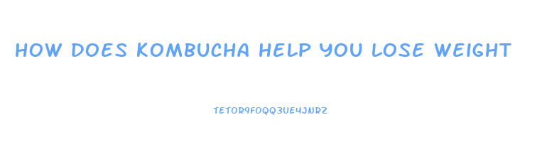 how does kombucha help you lose weight