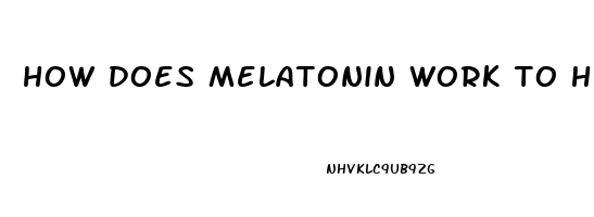 how does melatonin work to help you sleep