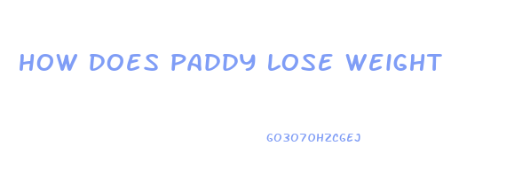 how does paddy lose weight