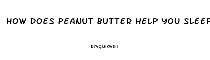 how does peanut butter help you sleep