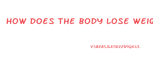 how does the body lose weight