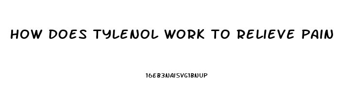 how does tylenol work to relieve pain