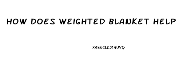 how does weighted blanket help sleep