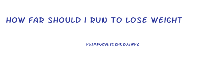 how far should i run to lose weight