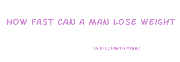 how fast can a man lose weight