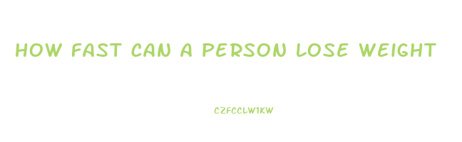 how fast can a person lose weight