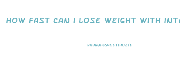 how fast can i lose weight with intermittent fasting
