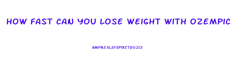 how fast can you lose weight with ozempic