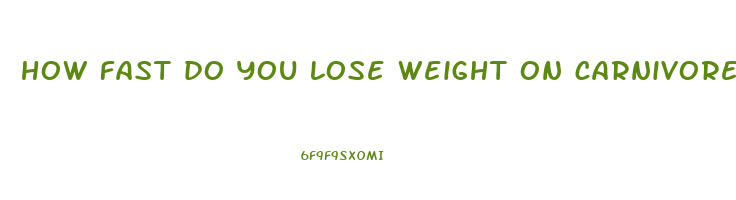 how fast do you lose weight on carnivore diet