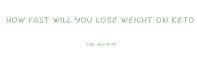 how fast will you lose weight on keto
