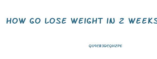how go lose weight in 2 weeks