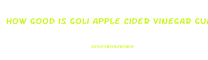 how good is goli apple cider vinegar gummies