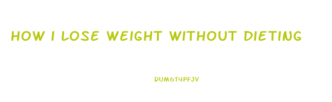 how i lose weight without dieting