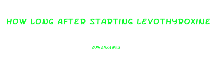how long after starting levothyroxine will i lose weight