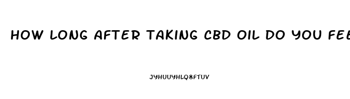 how long after taking cbd oil do you feel it