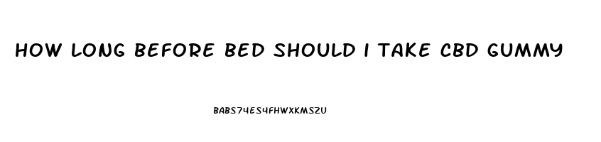 how long before bed should i take cbd gummy