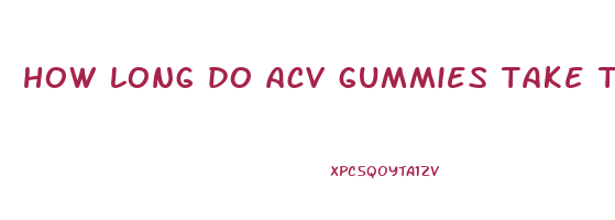 how long do acv gummies take to work