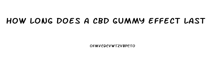 how long does a cbd gummy effect last