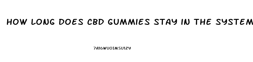 how long does cbd gummies stay in the system