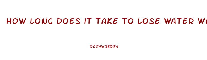 how long does it take to lose water weight