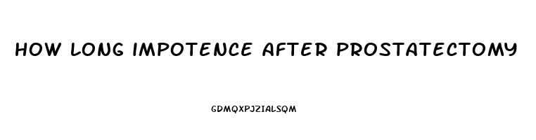how long impotence after prostatectomy