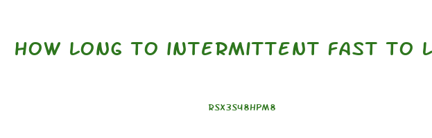 how long to intermittent fast to lose weight