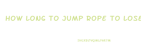 how long to jump rope to lose weight