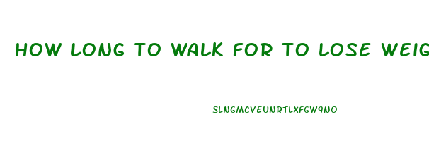 how long to walk for to lose weight