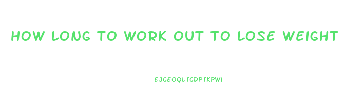 how long to work out to lose weight