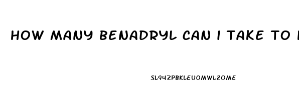 how many benadryl can i take to help me sleep