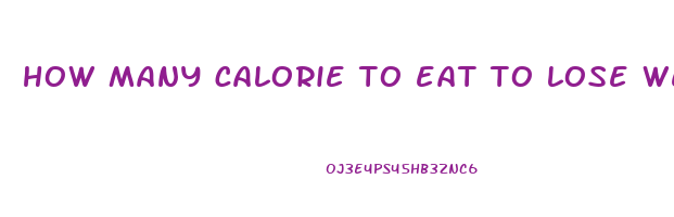 how many calorie to eat to lose weight