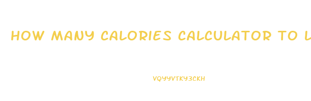 how many calories calculator to lose weight